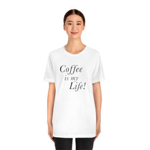 Load image into Gallery viewer, Coffee is my Life! T-Shirt
