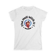 Load image into Gallery viewer, The Hell With It! Woman&#39;s T-Shirt
