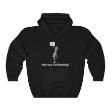 Load image into Gallery viewer, Not now I&#39;m thinking! Hoodie
