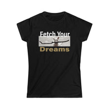 Load image into Gallery viewer, Fetch Your Dreams Women&#39;s T-shirt
