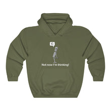 Load image into Gallery viewer, Not now I&#39;m thinking! Hoodie
