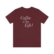 Load image into Gallery viewer, Coffee is my Life! T-Shirt
