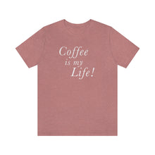 Load image into Gallery viewer, Coffee is my Life! T-Shirt
