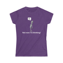 Load image into Gallery viewer, Not Now I&#39;m Thinking! Women&#39;s T-shirt
