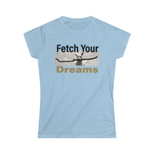 Load image into Gallery viewer, Fetch Your Dreams Women&#39;s T-shirt
