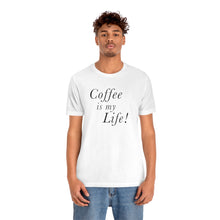 Load image into Gallery viewer, Coffee is my Life! T-Shirt
