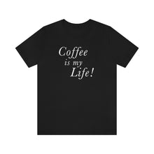 Load image into Gallery viewer, Coffee is my Life! T-Shirt
