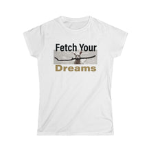 Load image into Gallery viewer, Fetch Your Dreams Women&#39;s T-shirt
