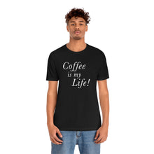 Load image into Gallery viewer, Coffee is my Life! T-Shirt
