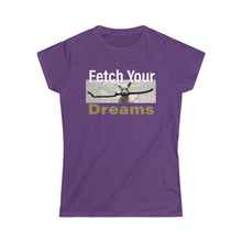 Load image into Gallery viewer, Fetch Your Dreams Women&#39;s T-shirt
