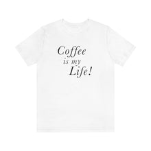 Load image into Gallery viewer, Coffee is my Life! T-Shirt
